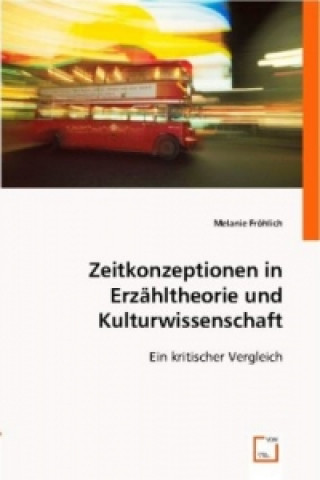 Книга Zeitkonzeptionen in Erz¿theorie und Kulturwissenschaft Melanie Fröhlich