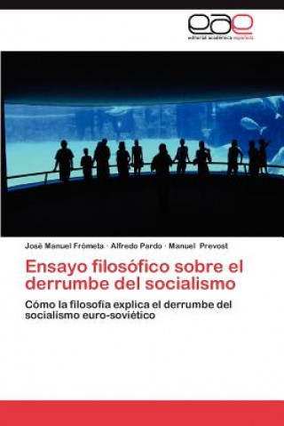 Könyv Ensayo Filosofico Sobre El Derrumbe del Socialismo José Manuel Frómeta
