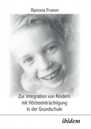 Kniha Zur Integration von Kindern mit Hoerbeeintrachtigung in der Grundschule. Ramona Fromm