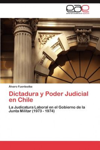 Книга Dictadura y Poder Judicial En Chile Álvaro Fuentealba