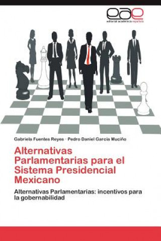 Carte Alternativas Parlamentarias Para El Sistema Presidencial Mexicano Gabriela Fuentes Reyes