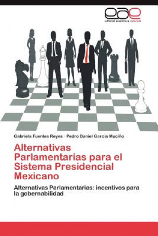 Kniha Alternativas Parlamentarias Para El Sistema Presidencial Mexicano Gabriela Fuentes Reyes