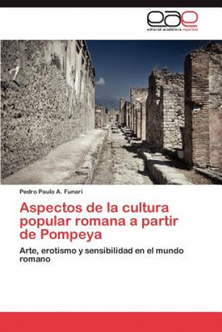 Kniha Aspectos de La Cultura Popular Romana a Partir de Pompeya Pedro Paulo A. Funari