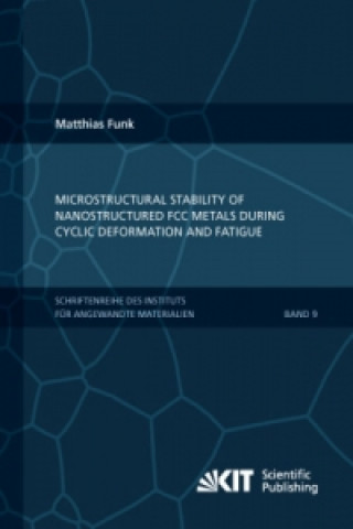 Carte Microstructural stability of nanostructured fcc metals during cyclic deformation and fatigue Matthias Friedrich Funk