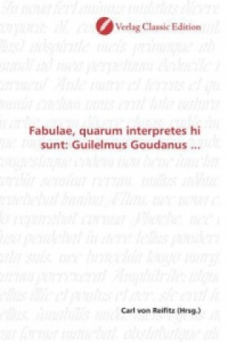 Kniha Fabulae, quarum interpretes hi sunt: Guilelmus Goudanus ... Carl von Reifitz