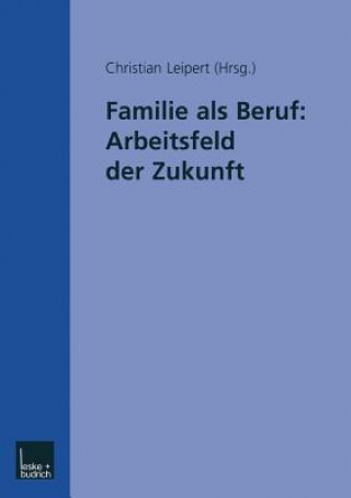 Könyv Familie ALS Beruf: Arbeitsfeld Der Zukunft Christian Leipert