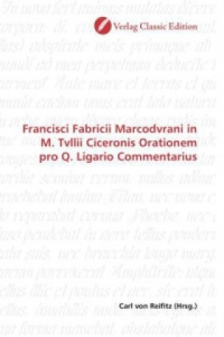 Książka Francisci Fabricii Marcodvrani in M. Tvllii Ciceronis Orationem pro Q. Ligario Commentarius Carl von Reifitz