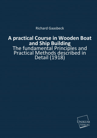 Kniha A practical Course in Wooden Boat and Ship Building Richard Gaasbeck