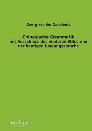 Könyv Chinesische Grammatik Georg von der Gabelentz