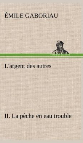 Könyv L'argent des autres II. La peche en eau trouble Emile Gaboriau