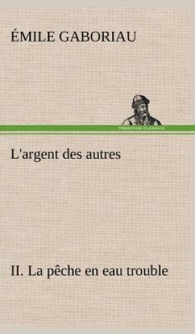 Buch L'argent des autres II. La peche en eau trouble Emile Gaboriau