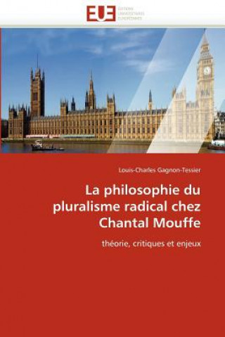 Книга Philosophie Du Pluralisme Radical Chez Chantal Mouffe Louis-Charles Gagnon-Tessier