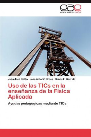 Kniha USO de Las Tics En La Ensenanza de La Fisica Aplicada Juan José Galán