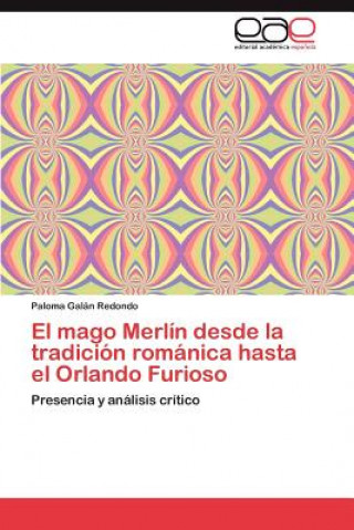 Könyv Mago Merlin Desde La Tradicion Romanica Hasta El Orlando Furioso Paloma Galán Redondo