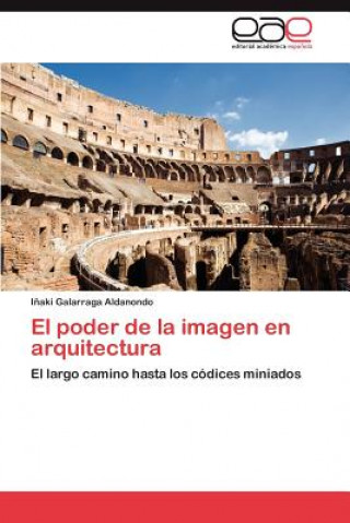 Könyv Poder de La Imagen En Arquitectura I Aki Galarraga Aldanondo