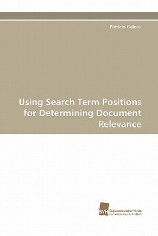 Könyv Using Search Term Positions for Determining Document Relevance Patricio Galeas