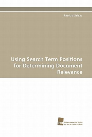 Книга Using Search Term Positions for Determining Document Relevance Patricio Galeas