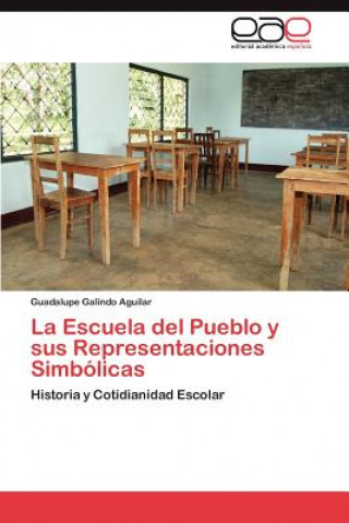 Knjiga Escuela del Pueblo y Sus Representaciones Simbolicas Guadalupe Galindo Aguilar