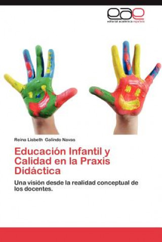 Kniha Educacion Infantil y Calidad En La Praxis Didactica Reina Lisbeth Galindo Navas