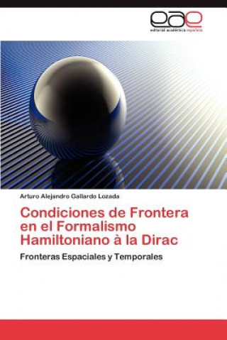 Carte Condiciones de Frontera en el Formalismo Hamiltoniano a la Dirac Arturo Alejandro Gallardo Lozada