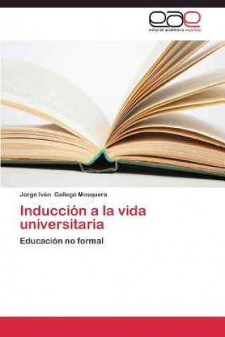 Könyv Induccion a la vida universitaria Jorge Iván Gallego Mosquera