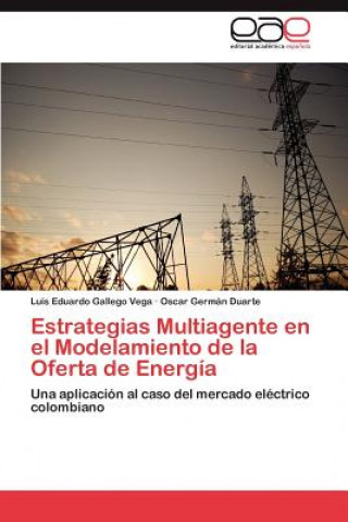 Könyv Estrategias Multiagente En El Modelamiento de La Oferta de Energia Luis Eduardo Gallego Vega