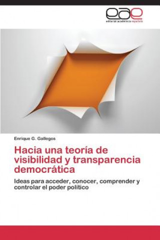 Kniha Hacia una teoria de visibilidad y transparencia democratica Gallegos Enrique G