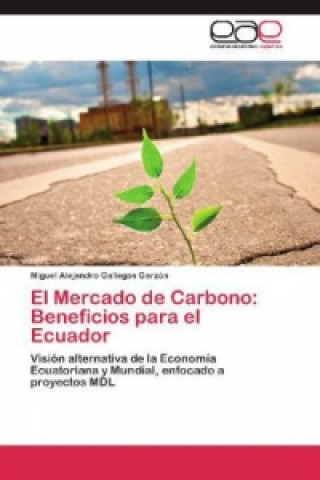 Carte El Mercado de Carbono: Beneficios para el Ecuador Miguel Alejandro Gallegos Garzón