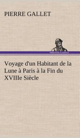 Kniha Voyage d'un Habitant de la Lune a Paris a la Fin du XVIIIe Siecle Pierre Gallet