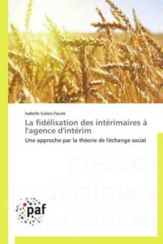 Książka La fidélisation des intérimaires à l'agence d'intérim Isabelle Galois-Faurie