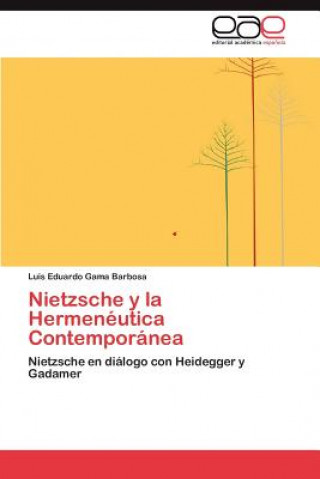 Libro Nietzsche y la Hermeneutica Contemporanea Luis Eduardo Gama Barbosa