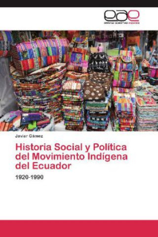Książka Historia Social y Política del Movimiento Indígena del Ecuador Javier Gámez