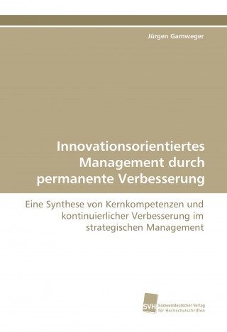 Βιβλίο Innovationsorientiertes Management durch permanente Verbesserung Jürgen Gamweger