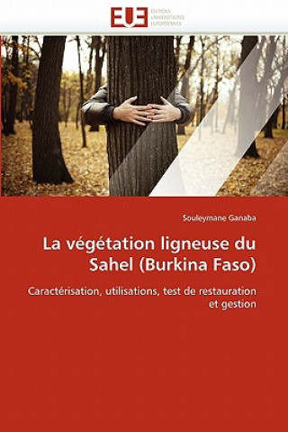 Книга La V g tation Ligneuse Du Sahel (Burkina Faso) Souleymane Ganaba