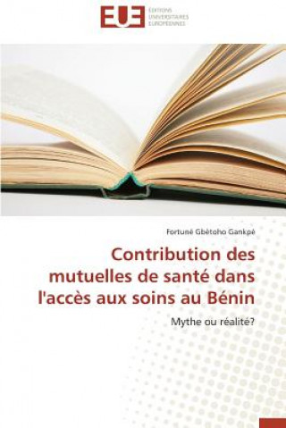 Könyv Contribution Des Mutuelles de Sant  Dans l'Acc s Aux Soins Au B nin Gankpe-F