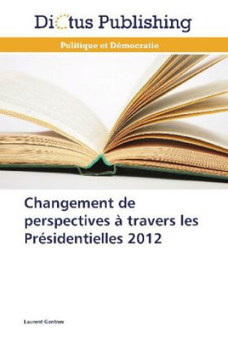 Carte Changement de perspectives à travers les Présidentielles 2012 Laurent Gantner