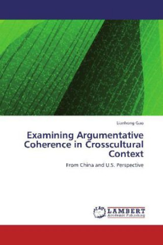 Kniha Examining Argumentative Coherence in Crosscultural Context Lianhong Gao