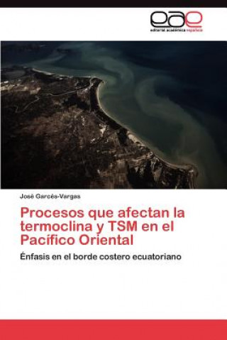 Könyv Procesos que afectan la termoclina y TSM en el Pacifico Oriental Garces-Vargas Jose