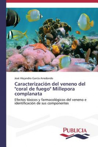 Книга Caracterizacion del veneno del coral de fuego Millepora complanata José Alejandro García Arredondo