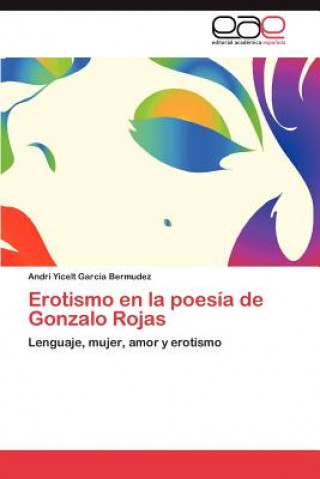 Książka Erotismo En La Poesia de Gonzalo Rojas Andri Yicelt Garcia Bermudez