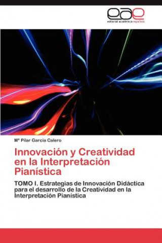 Könyv Innovacion y Creatividad En La Interpretacion Pianistica María Pilar García Calero