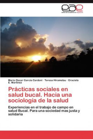 Knjiga Practicas Sociales En Salud Bucal. Hacia Una Sociologia de La Salud Garcia Cardoni Mario Oscar