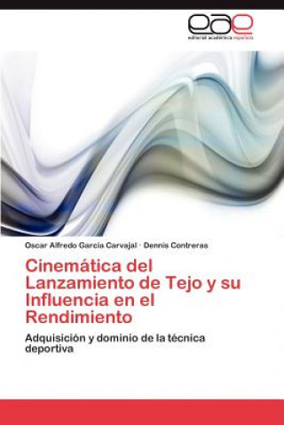 Kniha Cinematica del Lanzamiento de Tejo y Su Influencia En El Rendimiento Oscar Alfredo Garcia Carvajal