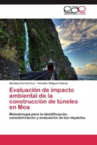 Książka Evaluación de impacto ambiental de la construcción de túneles en Moa Suraimy García Cruz