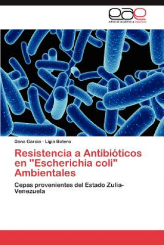 Książka Resistencia a Antibioticos En Escherichia Coli Ambientales Dana Garcia