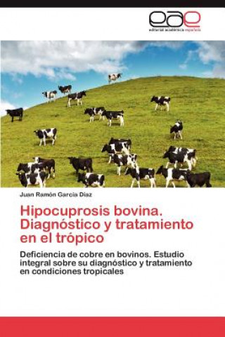 Könyv Hipocuprosis Bovina. Diagnostico y Tratamiento En El Tropico Juan Ramón García Díaz