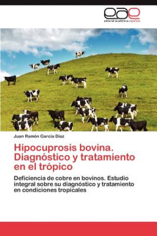 Kniha Hipocuprosis Bovina. Diagnostico y Tratamiento En El Tropico Juan Ramón García Díaz