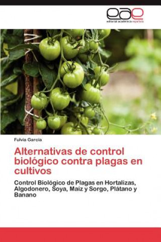 Książka Alternativas de Control Biologico Contra Plagas En Cultivos Fulvia García