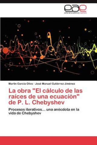 Kniha Obra El Calculo de Las Raices de Una Ecuacion de P. L. Chebyshev Martín García Olivo