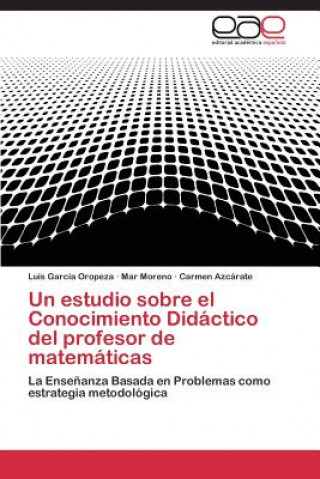 Book estudio sobre el Conocimiento Didactico del profesor de matematicas Luis García Oropeza